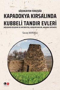 Göçerlikten Yerleşiğe Kapadokya Kırsalında Kubbeli Tandır Evleri