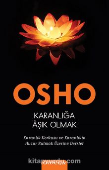 Karanlığa Âşık Olmak & Karanlık Korkusu ve Karanlıkta Huzur Bulmak Üzerine Dersler - Osho