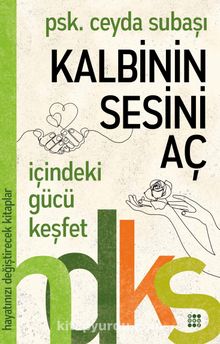 Kalbinin Sesini Aç / Hayatınızı Değiştirecek Kitaplar Serisi - Psk. Ceyda Subaşı