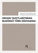 Orhon Yazıtları'ndan Bugünkü Türk Dünyasına