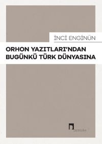 Orhon Yazıtları'ndan Bugünkü Türk Dünyasına