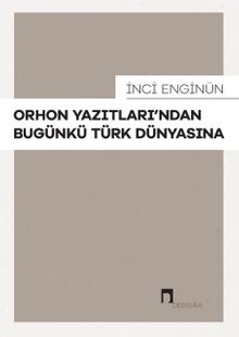 Orhon Yazıtları'ndan Bugünkü Türk Dünyasına