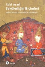 Sekülerliğin Biçimleri Hıristiyanlık, İslamiyet ve Modernlik