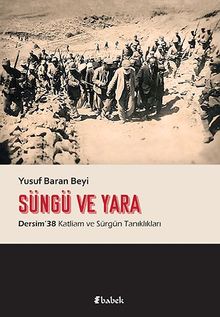Süngü ve Yara & Dersim 38 Katliam ve Sürgün Tanıklıkları