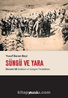 Süngü ve Yara & Dersim 38 Katliam ve Sürgün Tanıklıkları - Yusuf Baran Beyi