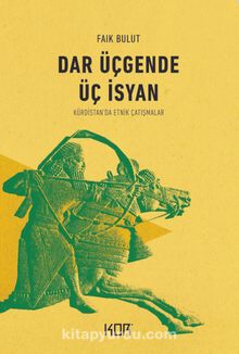 Dar Üçgende Üç İsyan & Kürdistan’da Etnik Çatışmalar - Faik Bulut