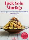 İpek Yolu Mutfağı & Ortadoğu ve &Ouml;tesinden Yemek Tarifleri
