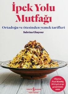 İpek Yolu Mutfağı & Ortadoğu ve Ötesinden Yemek Tarifleri