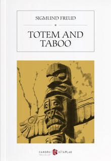 Totem and Taboo & Resemblances Between the Psychic Lives of Savages and Neurotics