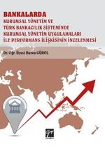 Bankalar Kurumsal Yönetim ve Türk Bankacılık Sisteminde Kurumsal Yönetim Uygulamaları ile Performans İlişkisinin İncelenmesi