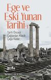 Ege ve Eski Yunan Tarihi 1 & Tarih &Ouml;ncesi &Ccedil;ağlardan Klasik &Ccedil;ağa Kadar