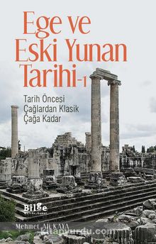 Ege ve Eski Yunan Tarihi 1 & Tarih Öncesi Çağlardan Klasik Çağa Kadar - Mehmet Ali Kaya