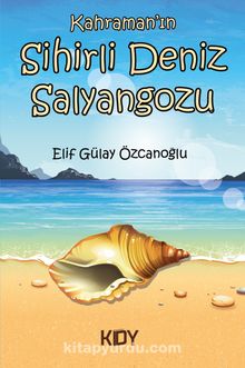 Kahraman'ın Sihirli Deniz Salyangozu - Elif Gülay Özcanoğlu