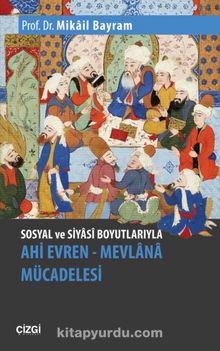 Sosyal ve Siyasi Boyutlarıyla Ahi Evren & Mevlana Mücadelesi - Prof. Dr. Mikail Bayram