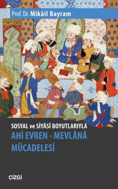 Sosyal ve Siyasi Boyutlarıyla Ahi Evren & Mevlana Mücadelesi