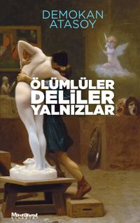 Ölümlüler, Deliler, Yalnızlar 