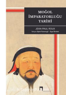 Moğol İmparatorluğu Tarihi - Jean Paul Roux