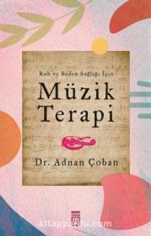 Ruh ve Beden Sağlığı İçin: Müzik Terapi - Dr. Adnan Çoban