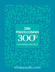 Din Psikolojisinin 300'ü - Muhammed Kızılgeçit