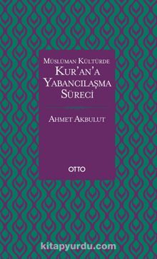 Kur’an’a Yabancılaşma Süreci (Karton Kapak) - Ahmet Akbulut