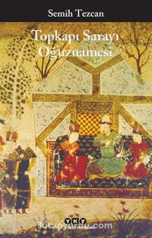 Topkapı Sarayı Oğuznamesi - Semih Tezcan