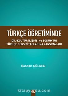 Türkçe Öğretiminde Dil-Kültür İlişkisi Ve Soküm’ün Türkçe Ders Kitaplarına Yansımaları - Bahadir Gülden