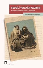 Sevgili Vefakar Kadınım & Rıza Tevfik'ten Nazlı Hanım'a Mektuplar