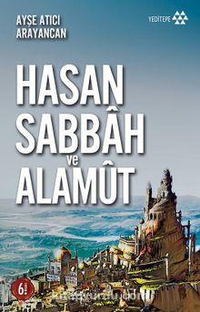 Dağın Efendisi Hasan Sabbah ve Alamut - Ayşe Atıcı Arayancan
