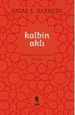 Kalbin Aklı & Medeniyet Üzerine Yazılar