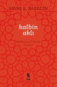Kalbin Aklı & Medeniyet Üzerine Yazılar