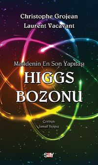 Higgs Bozonu & Maddenin En Son Yapıtaşı