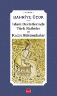 İslam Devletlerinde Türk Naibeler ve Kadın Hükümdarlar 