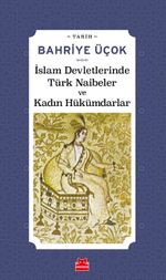 İslam Devletlerinde Türk Naibeler ve Kadın Hükümdarlar 