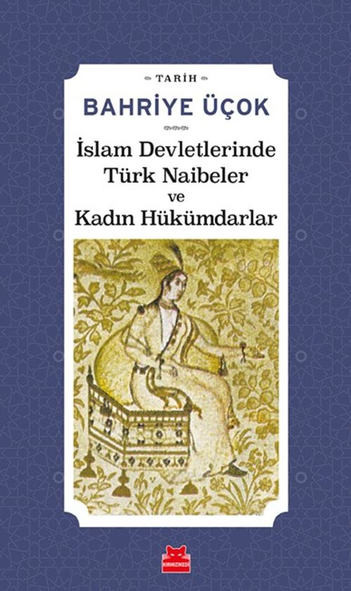 İslam Devletlerinde Türk Naibeler ve Kadın Hükümdarlar 