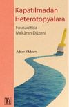 Kapatılmadan Heterotopyalara & Foucault'da Mekanın D&uuml;zeni