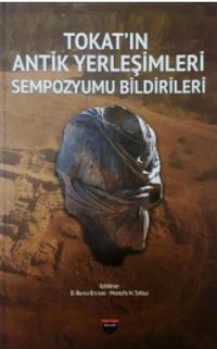 Tokat'ın Antik Yerleşimleri Sempozyumu Bildirileri