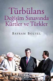 Türbülans & Değişim Sınavında Kürtler ve Türkler - Bayram Bozyel