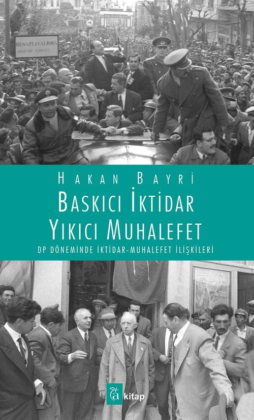 Baskıcı İktidar Yıkıcı Muhalefet & DP Döneminde İktidar Muhalefet İlişkileri