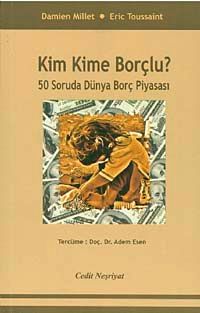 Kim Kime Borçlu? & 50 Soruda Dünya Borç Piyasası