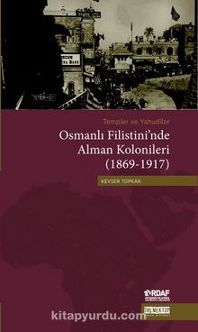 Templer ve Yahudiler Osmanlı Filistini’nde Alman Kolonileri (1869-1917)  