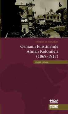 Templer ve Yahudiler Osmanlı Filistini’nde Alman Kolonileri (1869-1917)  