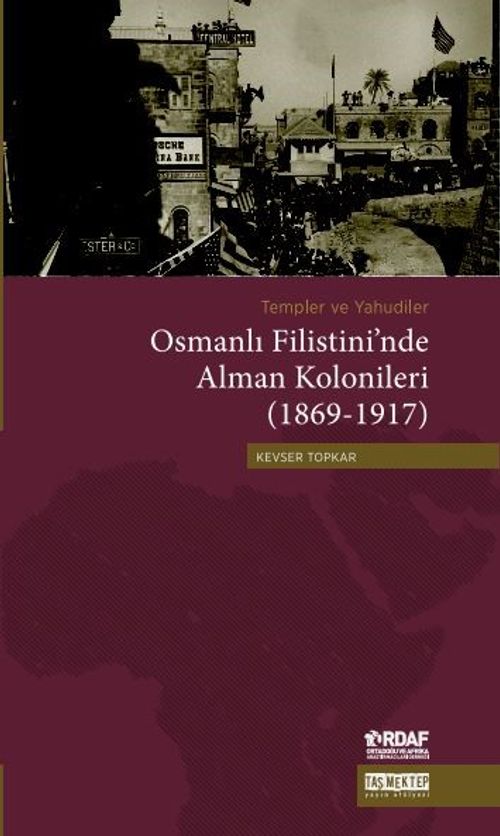 Templer ve Yahudiler Osmanlı Filistini'nde Alman Kolonileri (1869-1917)  