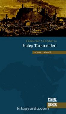 Emeviler’den Arap Baharı’na Halep Türkmenleri - Ahmet Emin Dağ