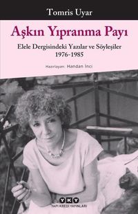 Aşkın Yıpranma Payı & Elele Dergisindeki Yazılar ve Söyleşiler 1976-1985