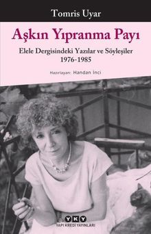 Aşkın Yıpranma Payı & Elele Dergisindeki Yazılar ve Söyleşiler 1976-1985