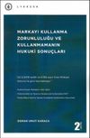 Markayı Kullanma Zorunluluğu ve Kullanmamanın Hukuki Sonu&ccedil;ları