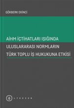 AİHM İçtihatları Işığında Uluslararası Normların Türk Toplu İş Hukukuna Etkisi