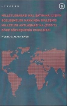 Milletlerarası Mal Satımına İlişkin Sözleşmeler Hakkında Birleşmiş Milletler Antlaşması'na (CISG'e) Göre Sözleşmenin Kurulması
