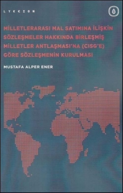 Milletlerarası Mal Satımına İlişkin Sözleşmeler Hakkında Birleşmiş Milletler Antlaşması'na (CISG'e) Göre Sözleşmenin Kurulması