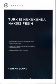 Türk İş Hukukunda Haksız Fesih - Serkan Elmas